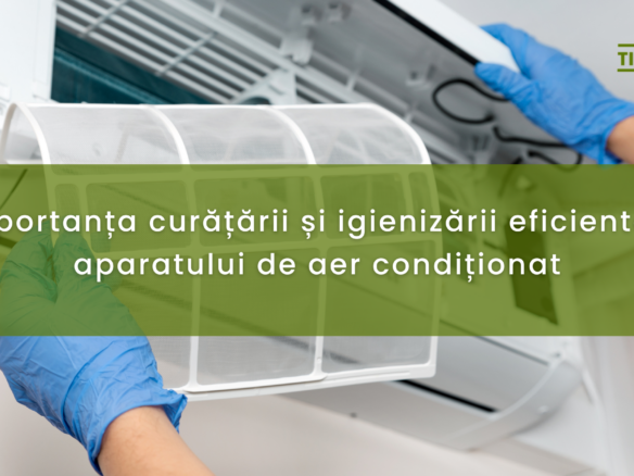 Importanța curățării și igienizării eficiente a aparatului de aer condiționat